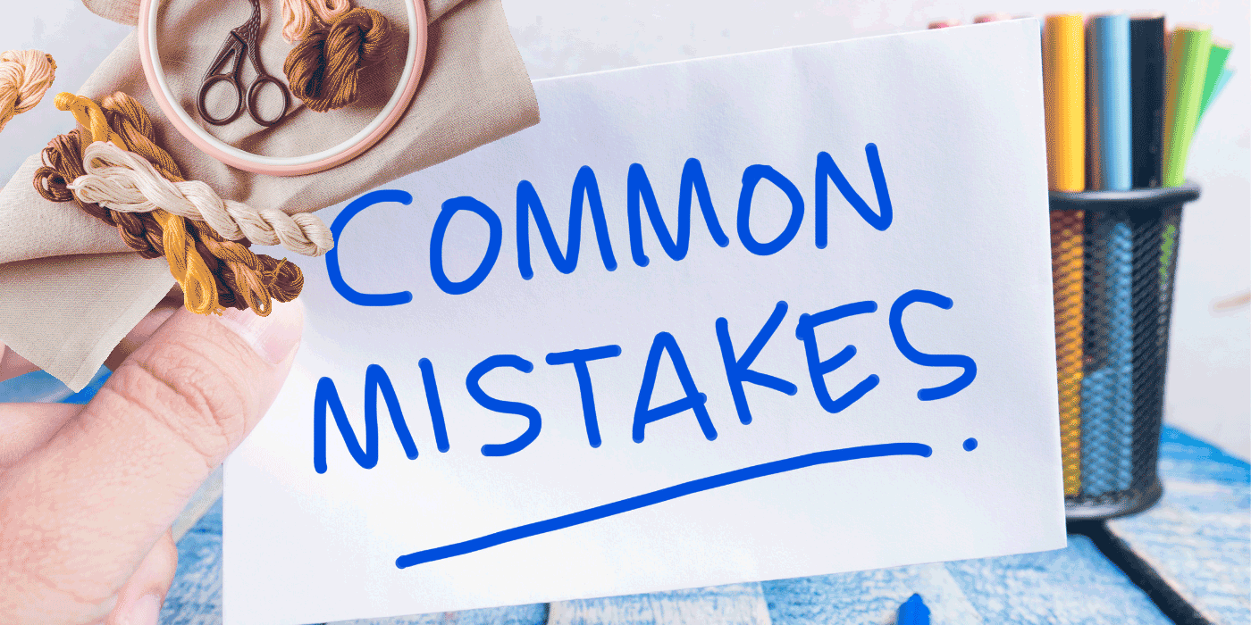 common embroidery mistakes